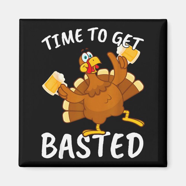 Time To Get Basted Funny Beer Thanksgiving Turkey  Magnet (Framsidan)