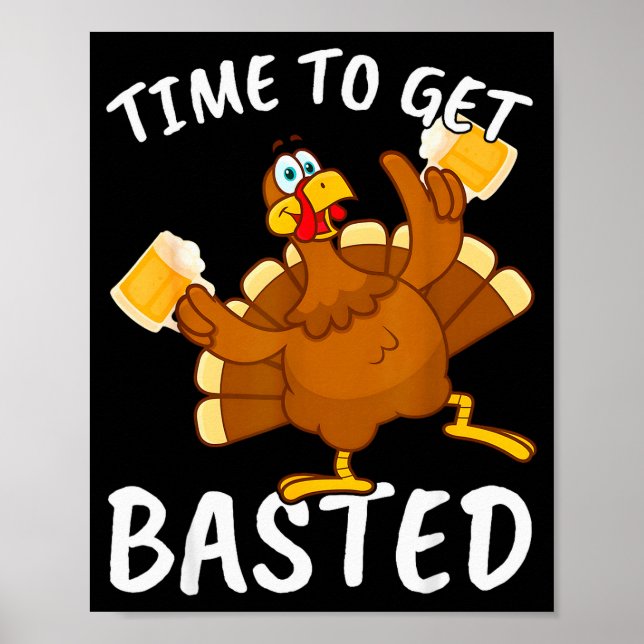 Time To Get Basted Funny Beer Thanksgiving Turkey  Poster (Framsidan)