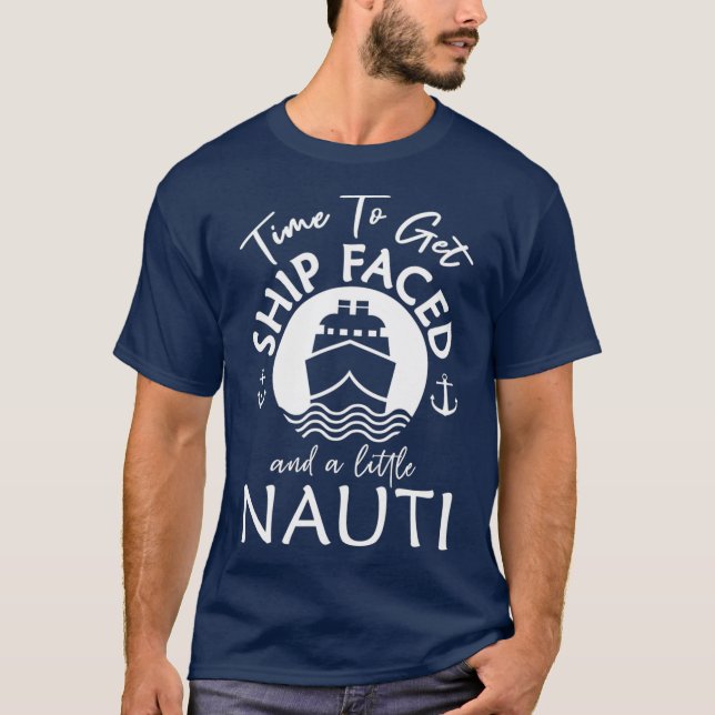 Time To Get Ship Faced and a Little Nauti  Ship T Shirt (Framsida)