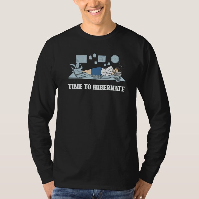 Time To Hibernate  Lazy Working Mood Meme Hibernat T Shirt (Framsida)