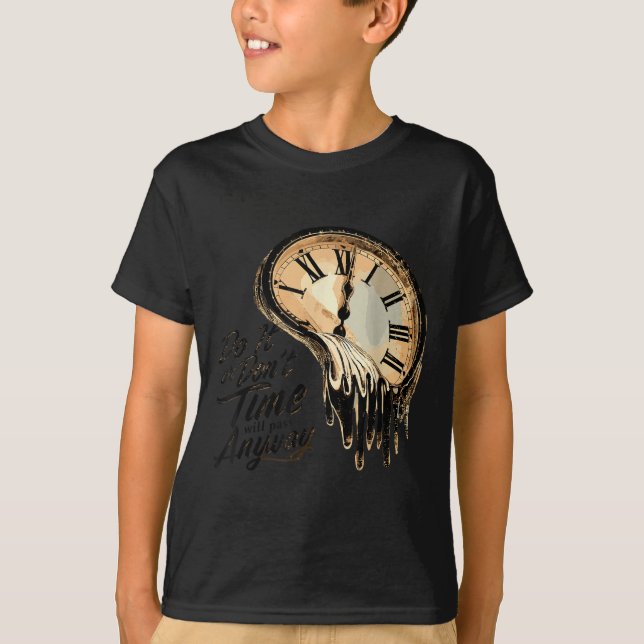 Timeless Motivation Quote With Melting Clocks  T Shirt (Framsida)