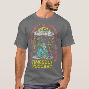 Timesuck Podcast merch Knowledge Truth T Shirt