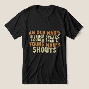 Timless Wisdom - An Old Man's Silence Quote T Shirt