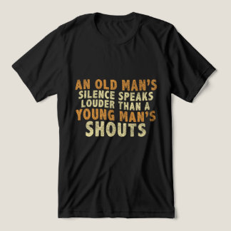Timless Wisdom - An Old Man's Silence Quote T Shirt