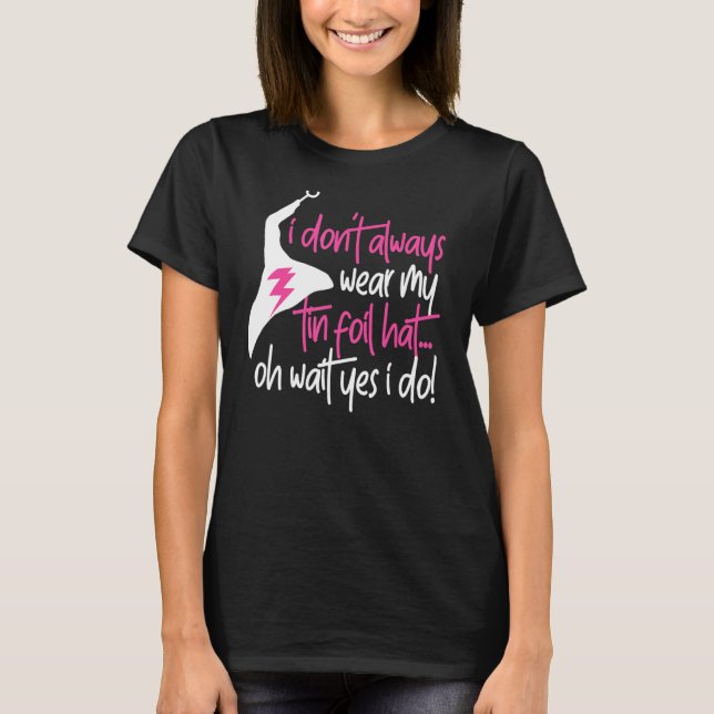 Tin Foil Hat Conspiracy Theorist Design T Shirt (Framsida)