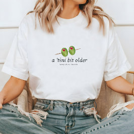 Tini Bit Older | Martini ThBäste födelsedag T Shirt