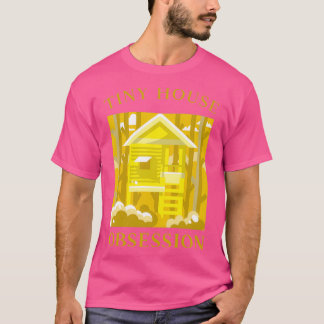 TINY HOUSE OBSESSION T SHIRT