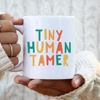 Tiny Human Tamer Funny Quote Typography Mugg