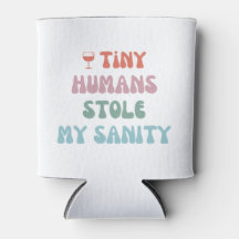 Tiny Humans Stole My Sanity - Kan kyla Coozie