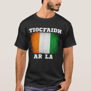 Tiocfah Ár Lá Irish Design T Shirt