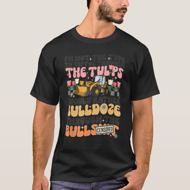 Tiptå genom tulpanerna skulle jag hellre bulldoser t shirt (Framsida)