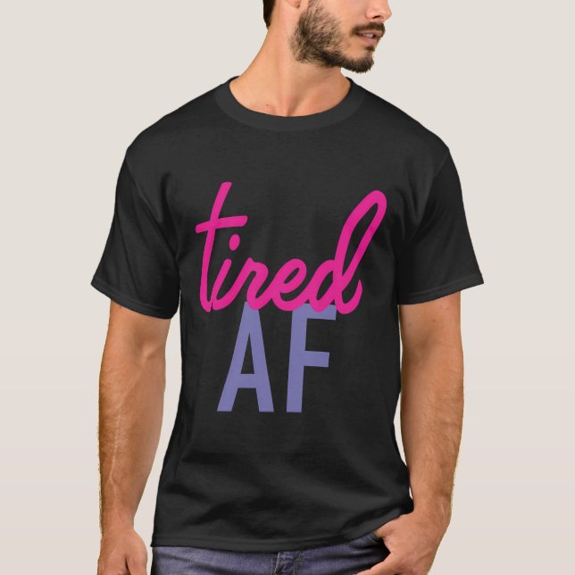 Tired Af T Shirt (Framsida)