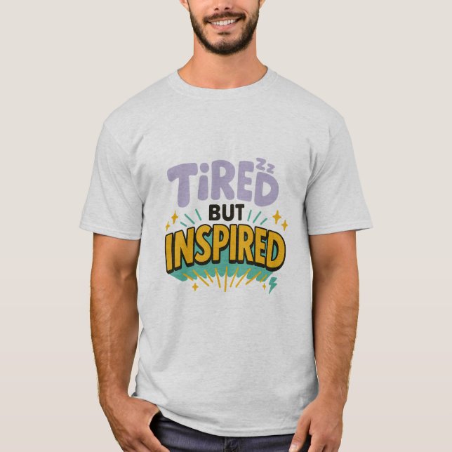 Tired But Inspired – Playful Motivational Tee (Framsida)