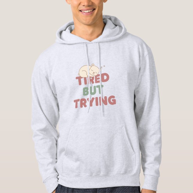 “Tired But Trying” Quote Hoodie (Framsida)