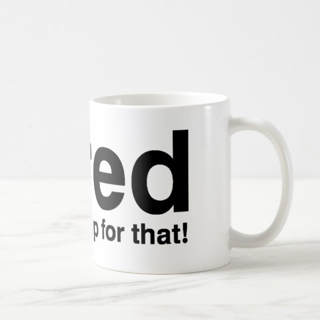 Tired - det finns en tupplur för det kaffemugg (Höger)