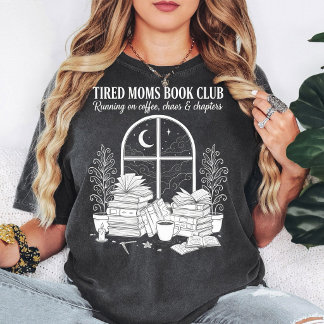 Tired Moms Book Club Coffee Chaos Chapters Design T Shirt