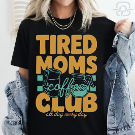 Tired Moms Coffee Club Kaffeinerad Mamma Moderskap T Shirt