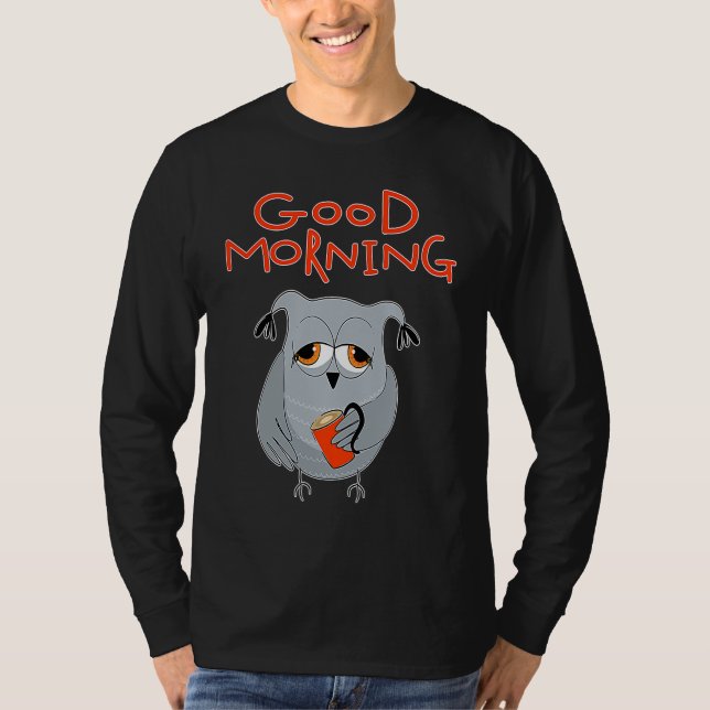 tired owl Morning grouch colleagues Good morning T Shirt (Framsida)