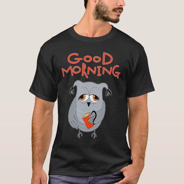tired owl Morning grouch colleagues Good morning T Shirt (Framsida)