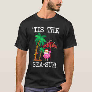 Tis Sea Sol Tropical Jul Season Santa Fl T Shirt