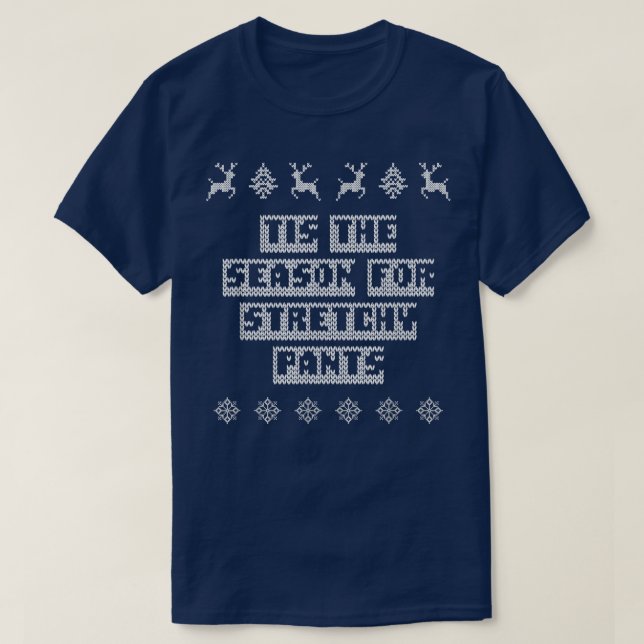 Tis the Season for Stretchy Pants Christmas Party  T Shirt (Design framsida)