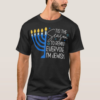Tis The Season To Remind Everyone Im Jewish Hanukk T Shirt