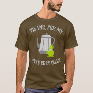 Tisane for My Little Grått Cells, Poirot, English  T Shirt
