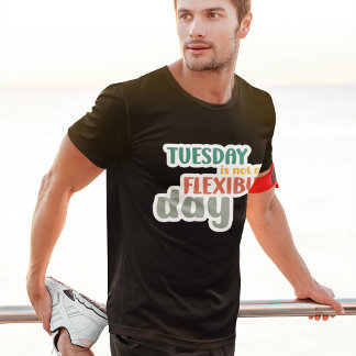 Tisdag Inte min flexibla dag - Lustigt arbetstillf T Shirt