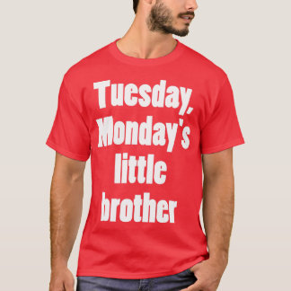 Tisdag måndagx27s lillebror 2 t shirt
