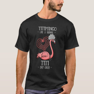 Titimingo Titi Flamingo Auntie Moster Tita Tia Fau T Shirt