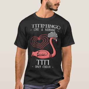 Titimingo Titi Flamingo Auntie Moster Tita Tia Fau T Shirt