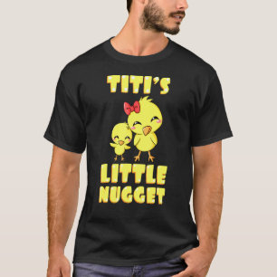 Titis Little Nugget Chicken Moster Tia Nuggies Aun T Shirt