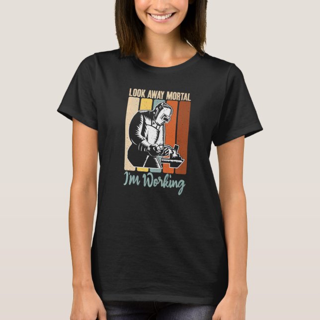 Titta bort från Mortal im Working Welding T Shirt (Framsida)