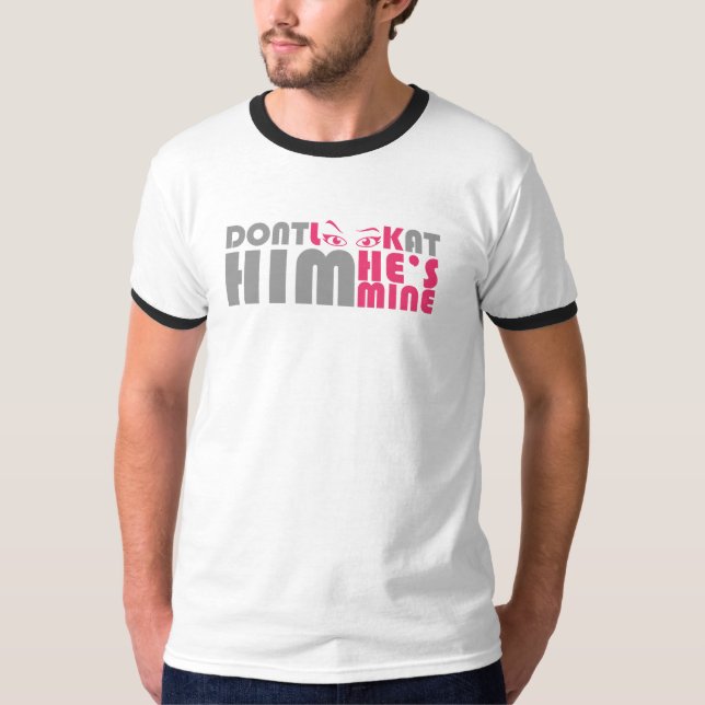 Titta inte på honom, han är min t shirt (Framsida)