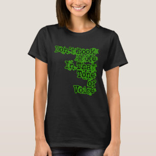 Titta inte på mig i den där tonen. t shirt