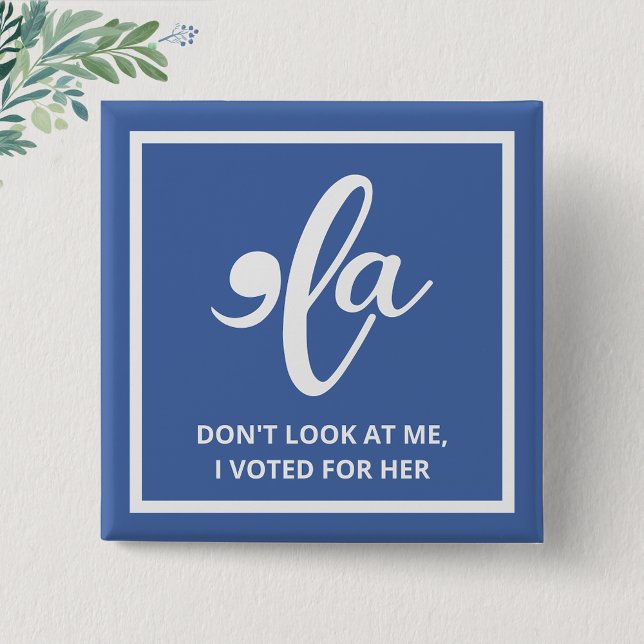 Titta inte på mig jag röstade för hennes blå Kamal Knapp (Skapare uppladdad)