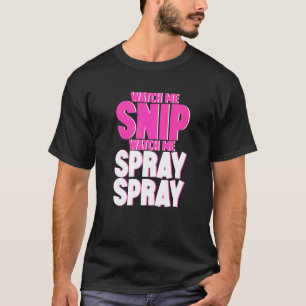 Titta på mig Snip Watch Me Spray Spray Spray T Shirt