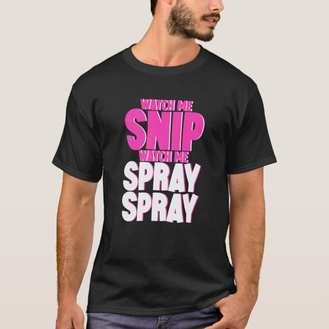 Titta på mig Snip Watch Me Spray Spray Spray T Shirt (Framsida)