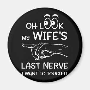 Titta på min fruns sista nerv jag vill röra den magnet