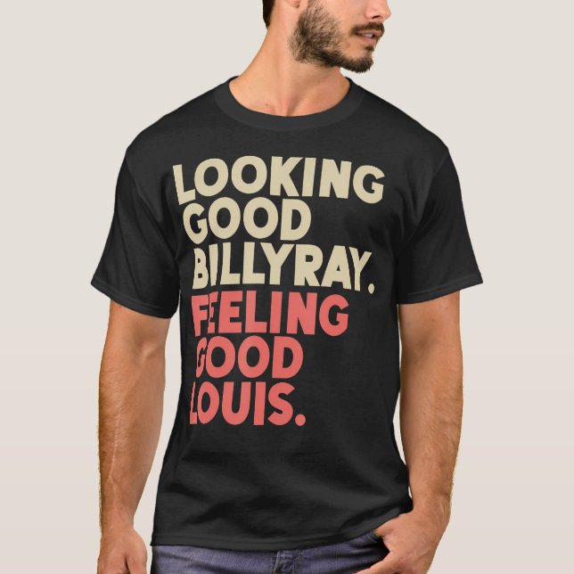 Tittar Bra Billy Ray Känning Bra Louis Lagrar T T Shirt (Framsida)