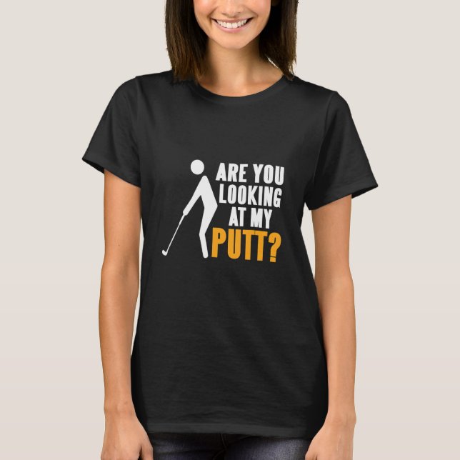 Tittar du på Putt Golfing-presenten? T Shirt (Framsida)