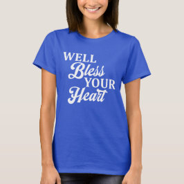 Tja, Gud Välsigne Ditt Hjärta Södra Stil Roligt T Shirt