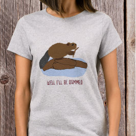 Tja, jag blir fördömd Design | Sassy Beaver Puns T Shirt