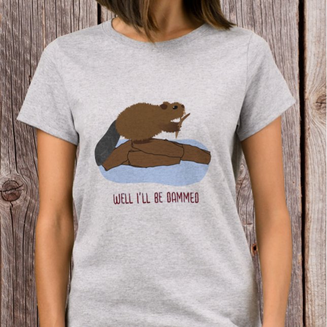 Tja, jag blir fördömd Design | Sassy Beaver Puns T Shirt (Skapare uppladdad)