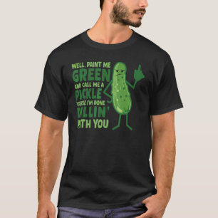 Tja, måla mig grön och kalla mig en gurka t shirt