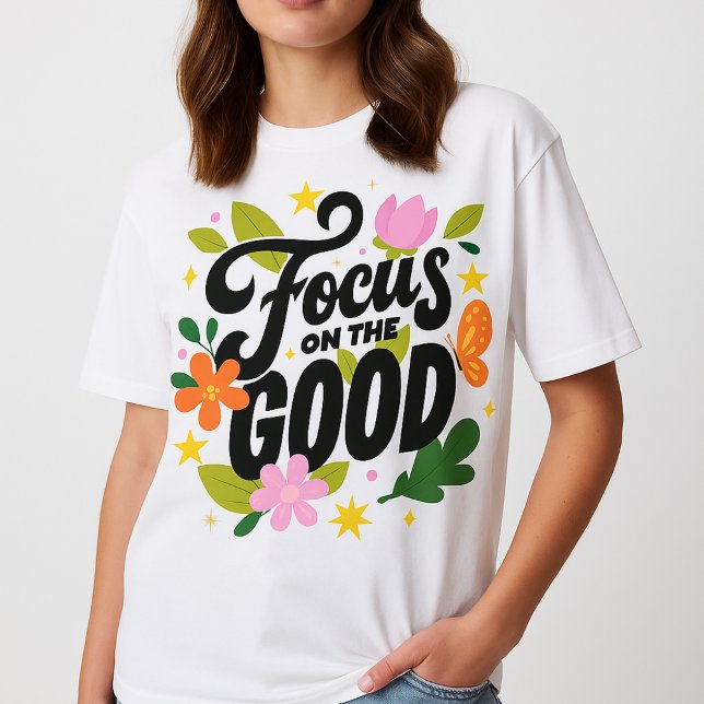 tjej t-shirt design  (positive quote shirt  
focus on the good t-shirt  
girl motivation tee  
floral typography shirt  
)