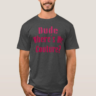 Tjej var är min haute couture sarkastisk rolig t-s t shirt