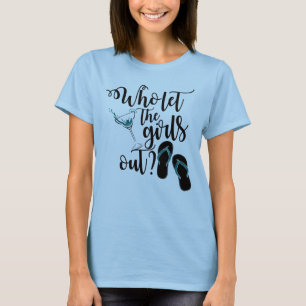 Tjejer Helg dricker vem som släpper ut flickorna? T Shirt