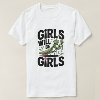 Tjejer Kommer Att Vara Tjejer – Bönsyrsa Mörk Humo T Shirt