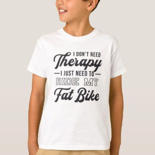 Tjock Bike I behöver inte terapeutisk Biker Biking T Shirt